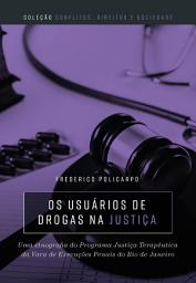 Icon image Os usuários de drogas na justiça: uma etnografia do programa justiça terapêutica da Vara de Execuções Penais do Rio de Janeiro