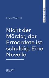 Icon image Nicht der Mörder, der Ermordete ist schuldig: Eine Novelle