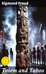 Icon image Totem and Taboo: Enriched edition. Resemblances Between the Psychic Lives of Savages and Neurotics