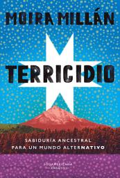 Icon image Terricidio: Sabiduría ancestral para un mundo alterNATIVO