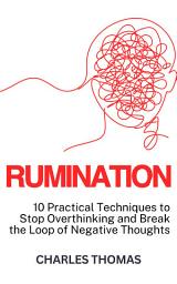 Icon image Rumination: 10 Practical Techniques to Stop Overthinking and Break the Loop of Negative Thoughts