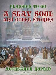 Icon image A Slav Soul, and Other Stories: Restored Classics to Go Edition