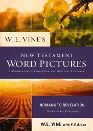Icon image W. E. Vine's New Testament Word Pictures: Romans to Revelation