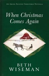 Icon image When Christmas Comes Again: An Amish Second Christmas Novella