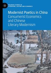 Icon image Modernist Poetics in China: Consumerist Economics and Chinese Literary Modernism