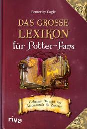 Icon image Das große Lexikon für Potter-Fans: Geheimes Wissen von Acromantula bis Zentaur