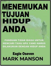 Icon image Menemukan Tujuan Hidup Anda - Mark Manson: Panduan Tidak Biasa Untuk Mencari Tahu Apa Yang Harus Dilakukan Dengan Hidup Anda