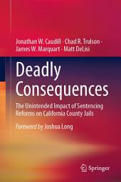 Icon image Deadly Consequences: The Unintended Impact of Sentencing Reforms on California County Jails