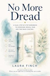 Icon image No More Dread: A Comforting Guide to Overcoming Dental Anxiety and Dread