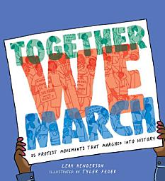 Icon image Together We March: 25 Protest Movements That Marched into History