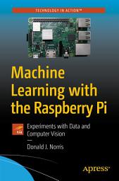 Icon image Machine Learning with the Raspberry Pi: Experiments with Data and Computer Vision
