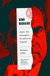 Icon image King Richard: Nixon and Watergate--An American Tragedy