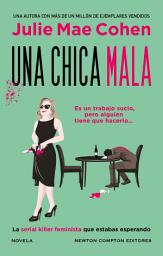 Icon image Una chica mala. Más de 1 millón de ejemplares vendidos. La heroína asesina y feminista que estabas esperando.