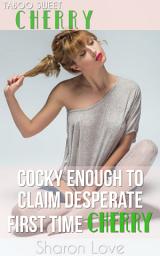 Icon image Cocky Enough To Claim Desperate First Time Cherry: Older Man Younger Woman First Time Virgin Claimed