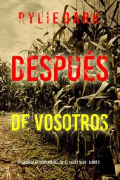 Icon image Después de vosotros (Una novela de suspense del FBI de Hailey Rock - Libro 3)