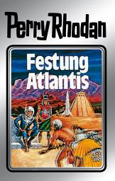 Icon image Perry Rhodan 8: Festung Atlantis (Silberband): 2. Band des Zyklus "Altan und Arkon"