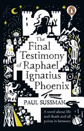 Icon image The Final Testimony of Raphael Ignatius Phoenix: clever, captivating, and idiosyncratic. You won’t forget this novel