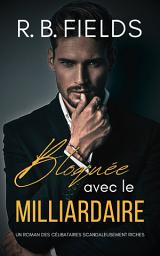 Icon image Bloquée avec le Milliardaire : Un Roman des Célibataires Scandaleusement Riches (Tome 2)