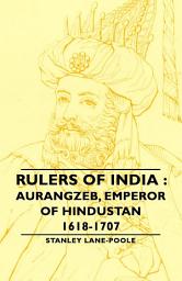 Icon image Rulers of India: Aurangzeb, Emperor of Hindustan, 1618-1707
