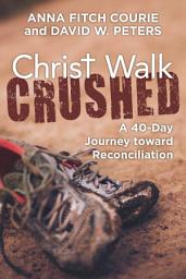 Icon image Christ Walk Crushed: A 40-Day Journey toward Reconciliation