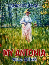 Icon image My Antonia: Restored Classics to Go Edition