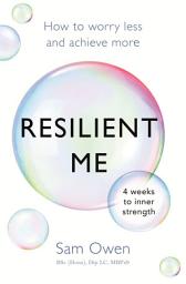 Icon image Resilient Me: How to worry less and achieve more
