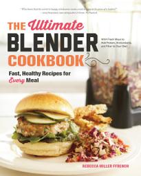 Icon image The Ultimate Blender Cookbook: Fast, Healthy Recipes for Every Meal