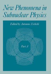 Icon image New Phenomena in Subnuclear Physics: Part A