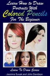 Icon image Learn How to Draw Portraits with Colored Pencils for the Beginner