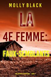 Icon image La 4e Femme : Faux-Semblants (Une enquête de Maya Gray – Tome 4)
