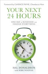 Icon image Your Next 24 Hours: One Day of Kindness Can Change Everything