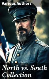 Icon image North vs. South Collection: 40+ Civil War Novels, Stories & History Books in One Volume
