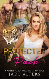 Icon image Protected by the Pack: A Steamy Reverse Harem Wolf Shifter Paranormal Romance