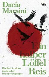 Icon image Ein halber Löffel Reis: Kindheit in einem japanischen Internierungslager