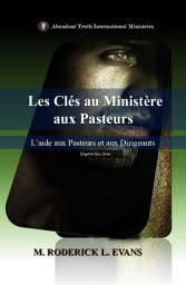 Icon image Les Clés au Ministère aux Pasteurs: L’aide aux Pasteurs et aux Dirigeants