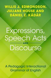 Icon image Expressions, Speech Acts and Discourse: A Pedagogic Interactional Grammar of English