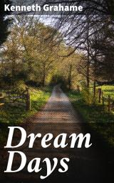 Icon image Dream Days: Magical Tales of Childhood Wonder and Whimsy
