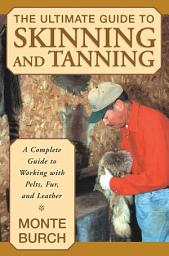 Icon image Ultimate Guide to Skinning and Tanning: A Complete Guide To Working With Pelts, Fur, And Leather