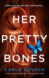 Icon image Her Pretty Bones: A completely addictive crime thriller with nail-biting suspense