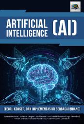 Icon image ARTIFICIAL INTELLIGENCE (AI): TEORI, KONSEP, DAN IMPLEMENTASI DI BERBAGAI BIDANG