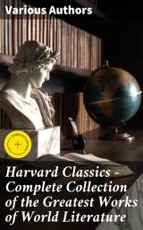 Icon image Harvard Classics - Complete Collection of the Greatest Works of World Literature: Enriched edition. Exploring the Depths of Literature and Human Thought