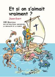Icon image Et si on s'aimait vraiment ?: 100 questions sur les relations amoureuses, la sexualité, la pureté