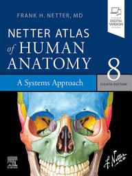Icon image Netter Atlas of Human Anatomy: A Systems Approach - E-Book: Netter Atlas of Human Anatomy: A Systems Approach - E-Book, Edition 8