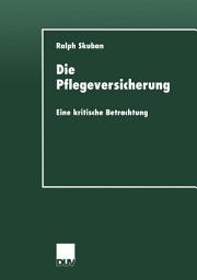 Icon image Die Pflegeversicherung: Eine kritische Betrachtung