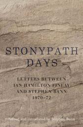 Icon image Stonypath Days: Letters between Ian Hamilton Finlay and Stephen Bann 1970-72