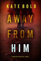 Icon image Away From Him (A Nina Veil FBI Suspense Thriller—Book 2)