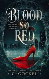 Icon image Blood So Red: An Urban Fantasy Fairy Tale Retelling of Snow White and Rose Red