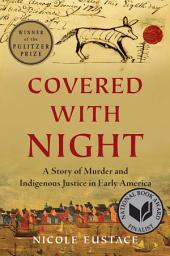 Icon image Covered with Night: A Story of Murder and Indigenous Justice in Early America
