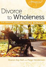 Icon image Divorce to Wholeness