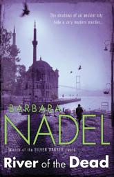 Icon image River of The Dead (Inspector Ikmen Mystery 11): Inspiration for THE TURKISH DETECTIVE, BBC Two's sensational new TV series